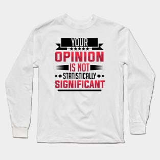 humor Statistically Significant Opinion mom saying design text cool sarcasm Long Sleeve T-Shirt